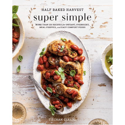 Half Baked Harvest - Super Simple Cookbook